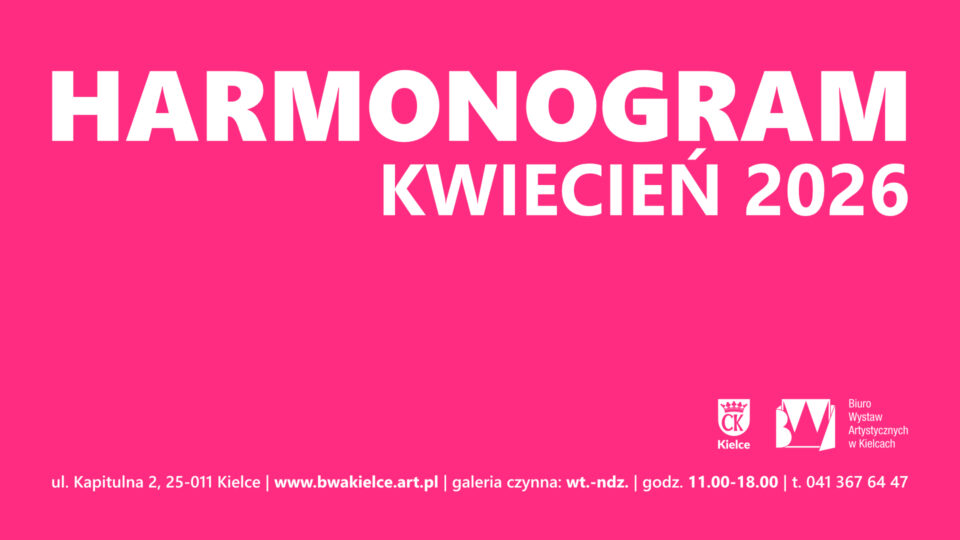 Grafika przedstawia: harmonogram wydarzeń BWA Kielce na kwiecień 2026. Różowa plansza z dużym białym napisem „HARMONOGRAM KWIECIEŃ 2026”, logotypami Kielc i Biura Wystaw Artystycznych w Kielcach. Dodatkowa informacja: ul. Kapitulna 2, 25-011 Kielce, www.bwakielce.art.pl , galeria czynna od wtorku do niedzieli w godz. 11.00–18.00, tel. 41 367 64 47.